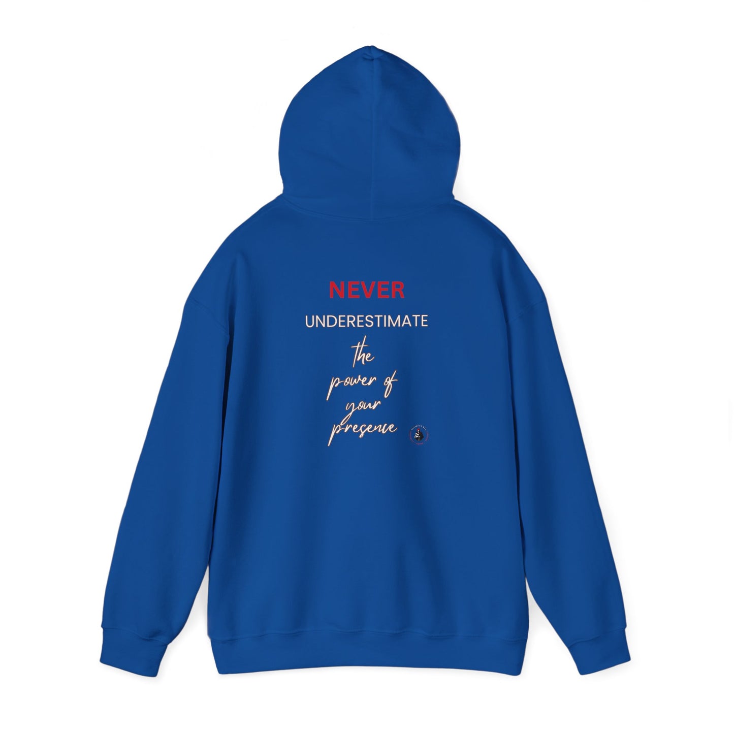 Never Underestimate the Power of Your Presence Hooded Sweatshirt