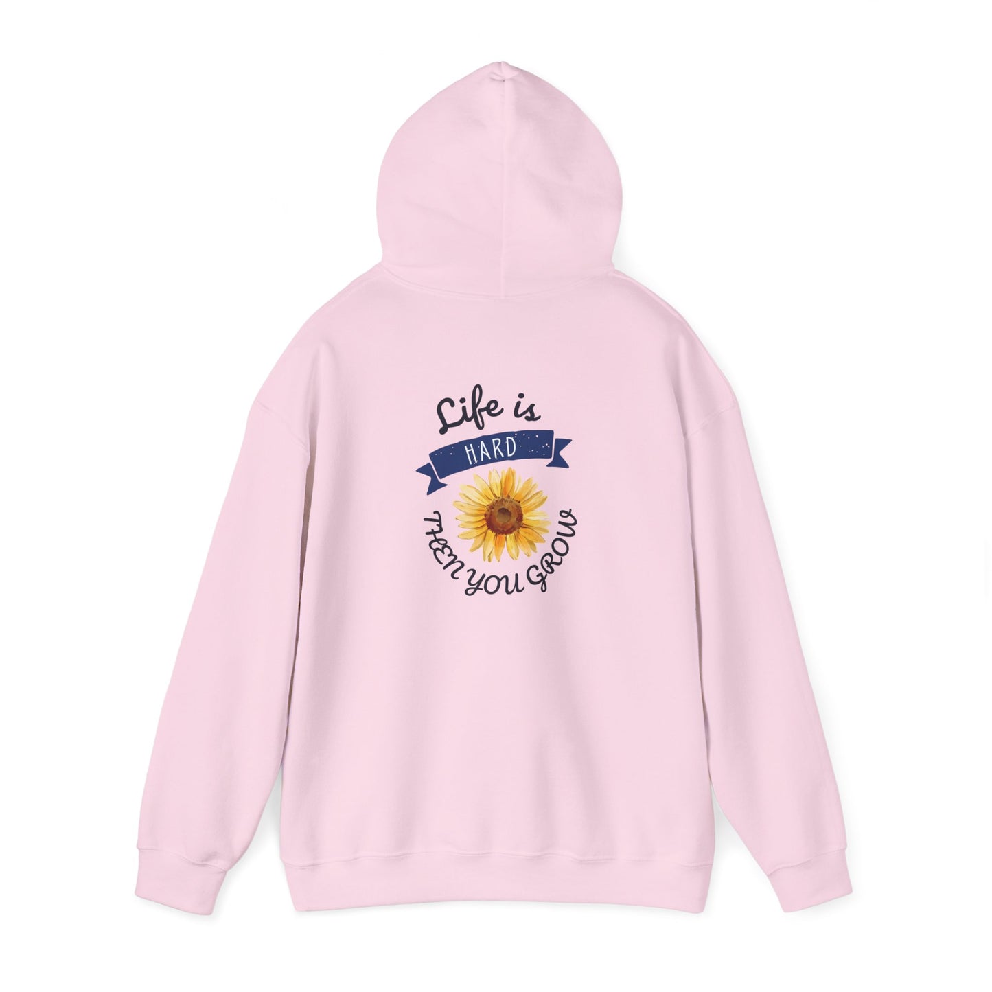 Life Is Hard Then You Grow Hooded Sweatshirt