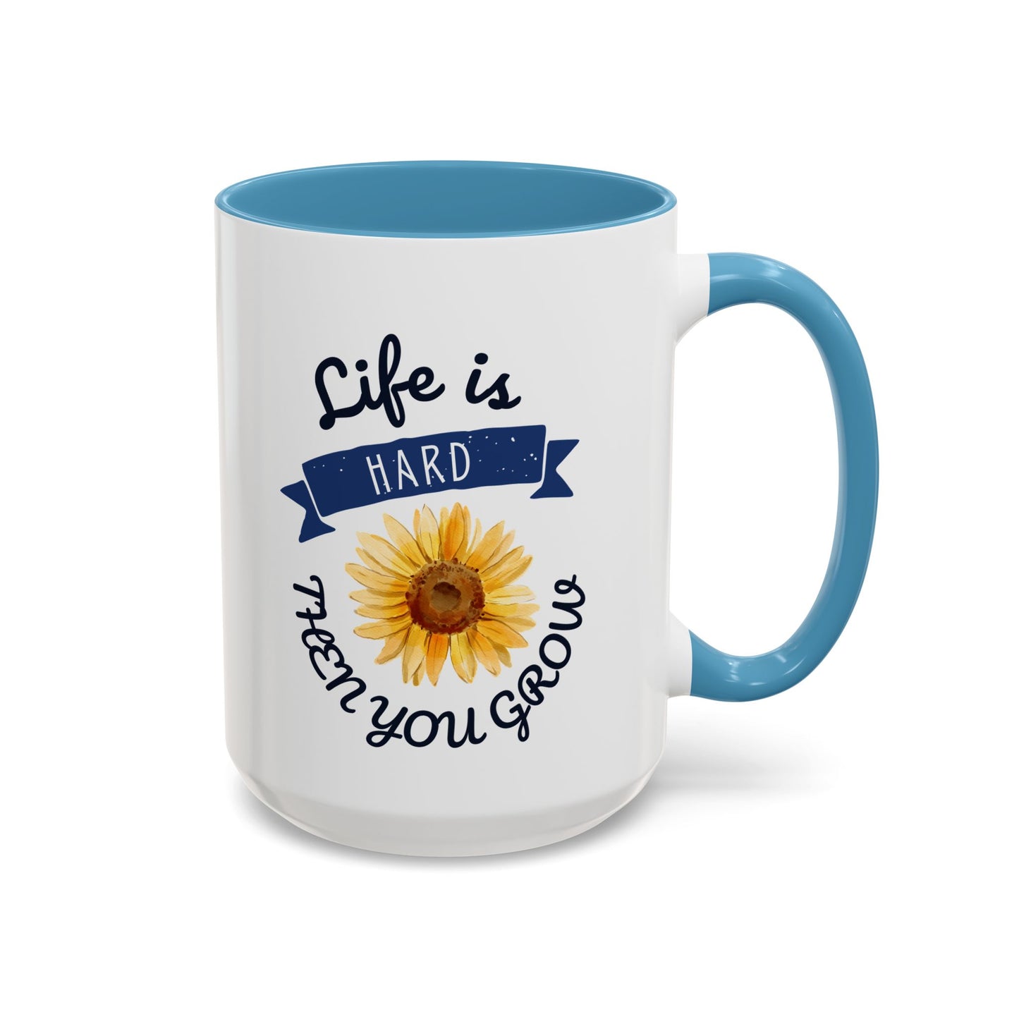 Life Is Hard Then You Grow Accent Coffee Mug (11, 15oz)