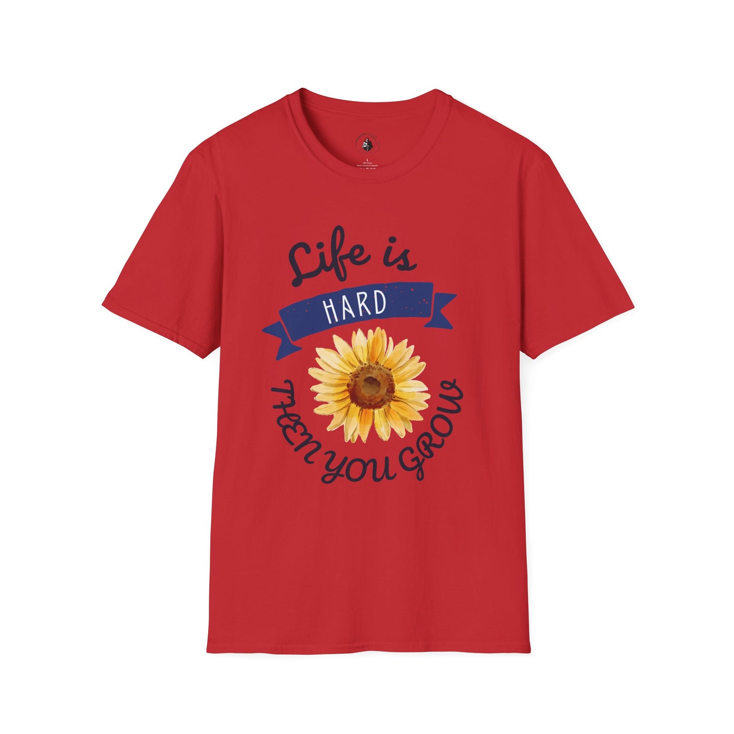 Life Is Hard Then You Grow T-Shirt