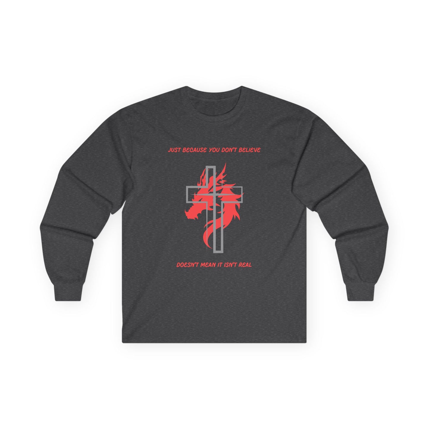 Just Because You Don't Believe Long Sleeve