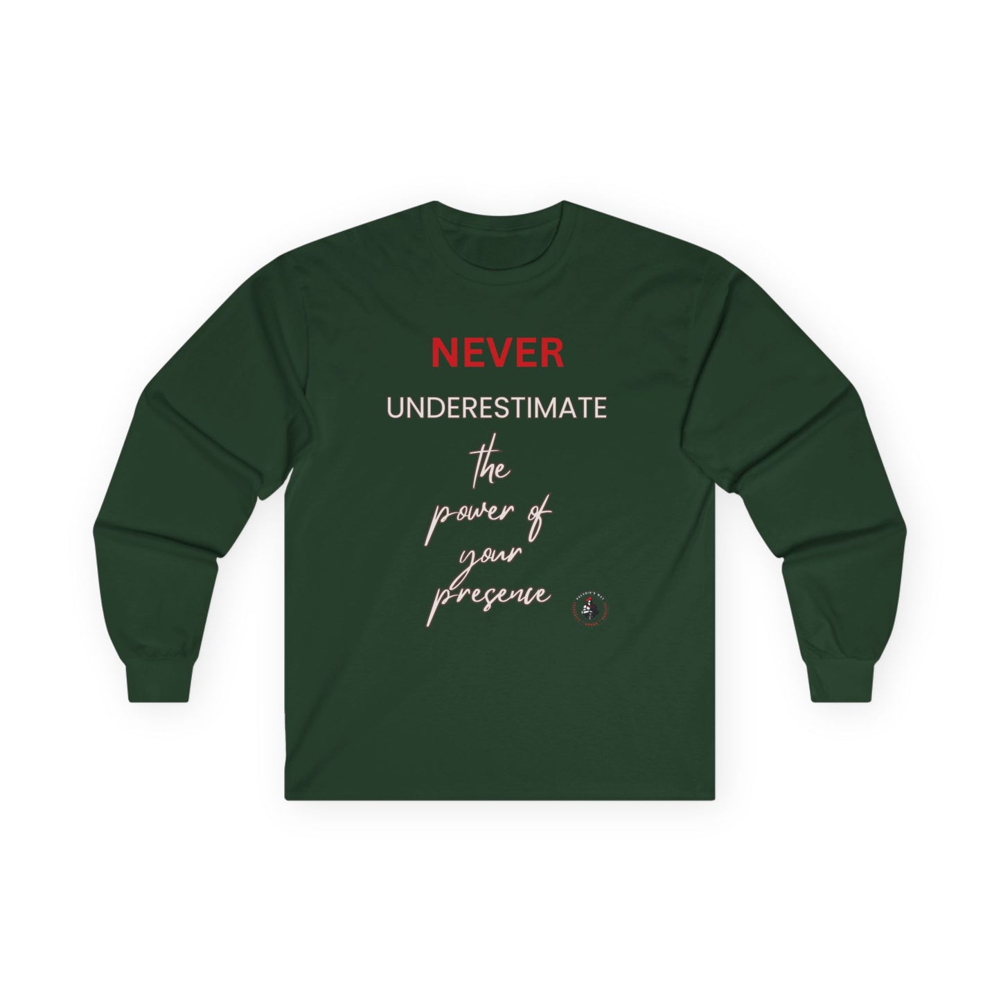Never Underestimate the Power of Your Presence Long Sleeve Tee