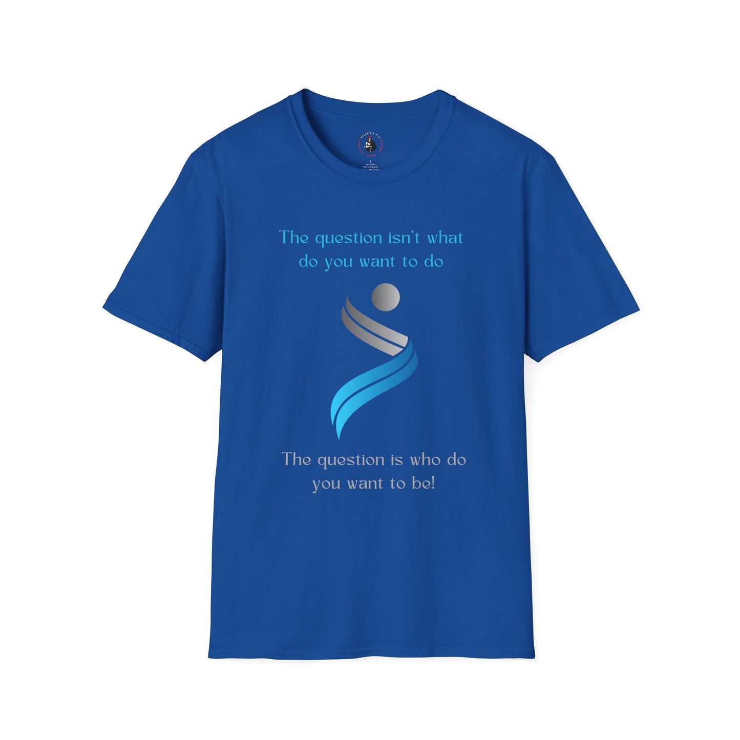 The Question Isn't What Do You Want To Do T-Shirt