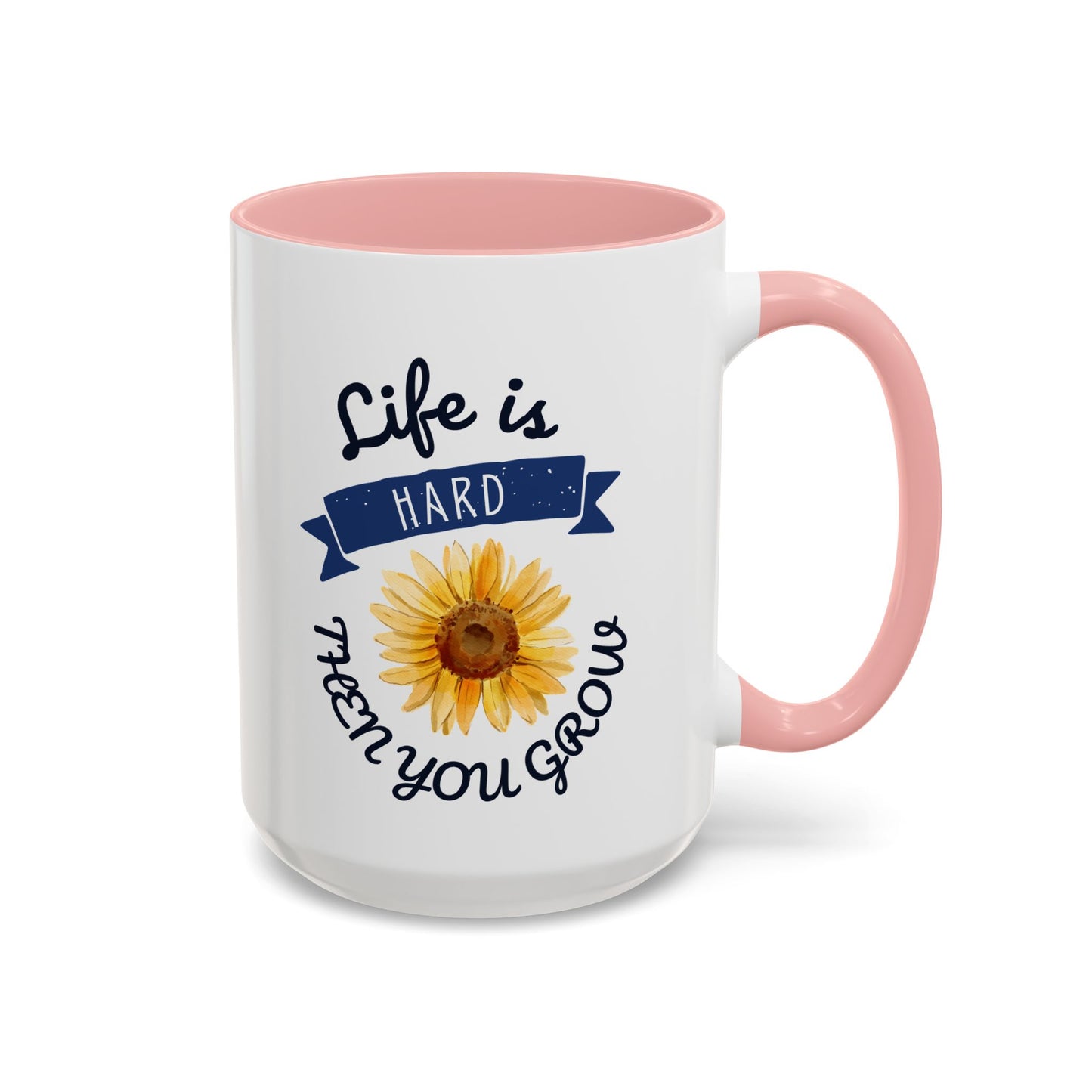 Life Is Hard Then You Grow Accent Coffee Mug (11, 15oz)