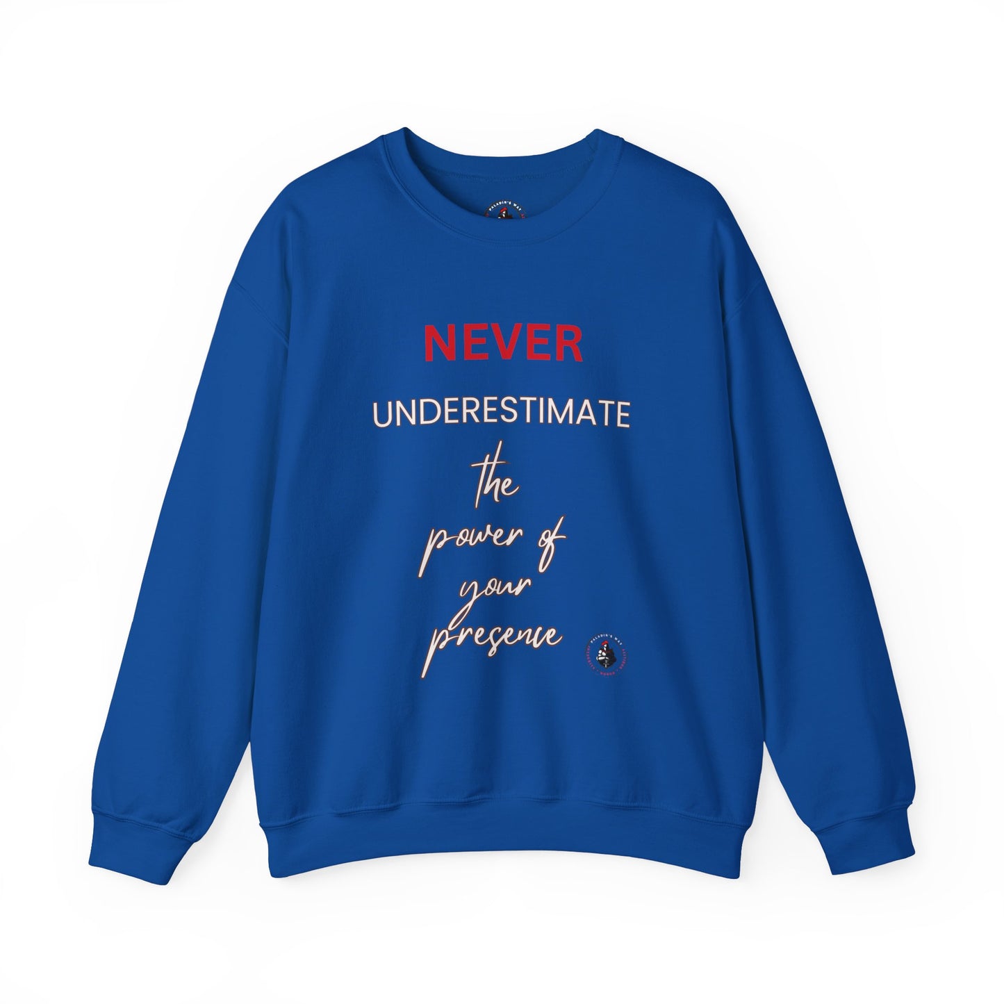 Never Underestimate the Power of Your Presence Sweatshirt