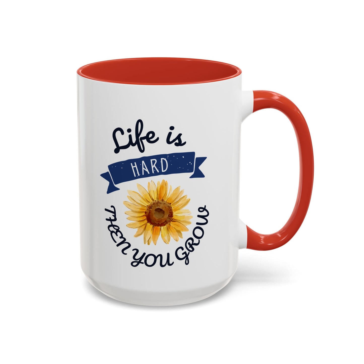 Life Is Hard Then You Grow Accent Coffee Mug (11, 15oz)