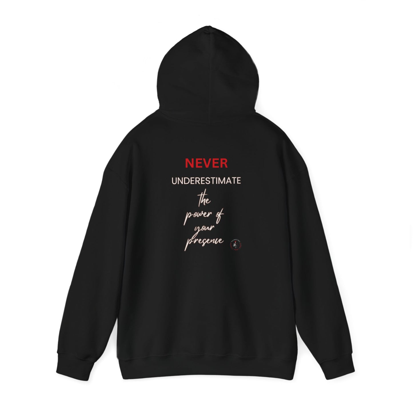 Never Underestimate the Power of Your Presence Hooded Sweatshirt