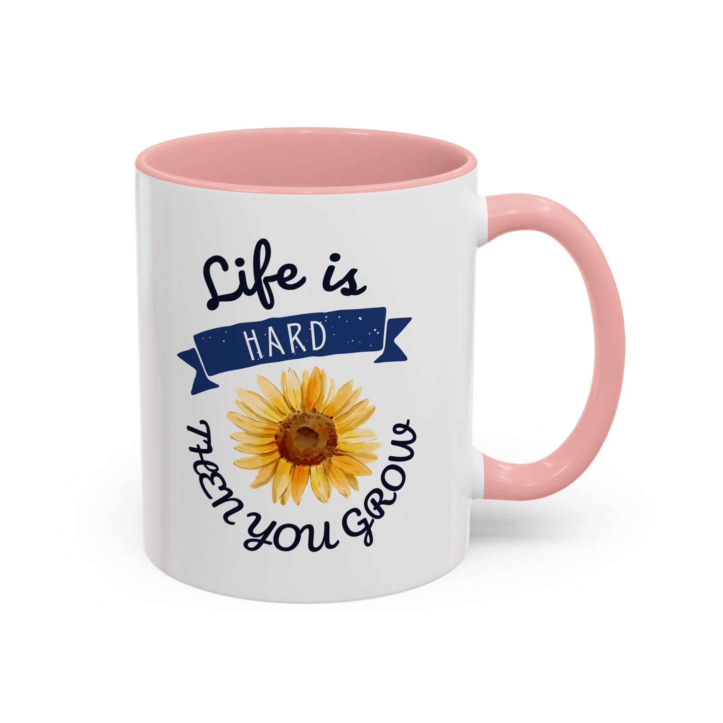 Life Is Hard Then You Grow Accent Coffee Mug (11, 15oz)