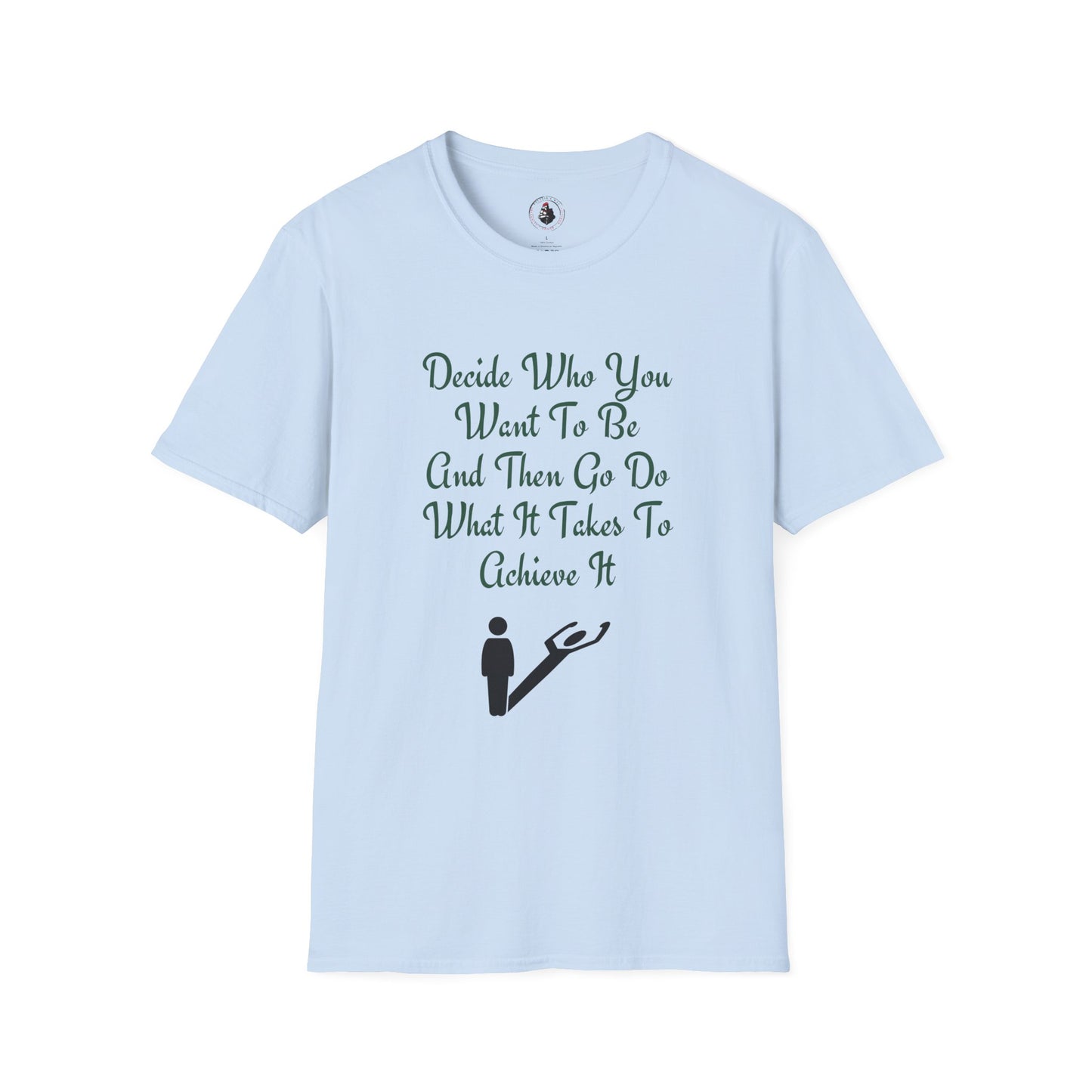 Decide Who You Want To Be T-Shirt