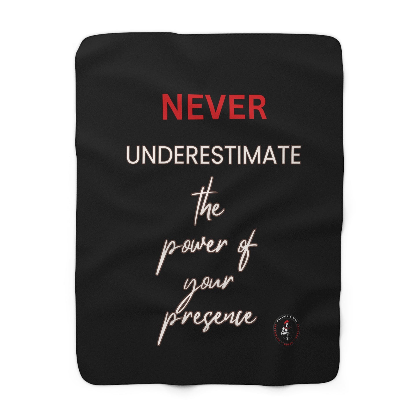 Never Underestimate the Power of Your Presence Sherpa Fleece Blanket