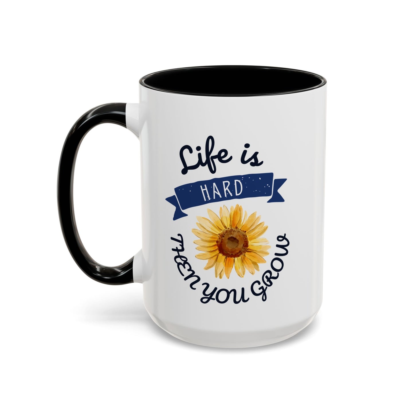 Life Is Hard Then You Grow Accent Coffee Mug (11, 15oz)
