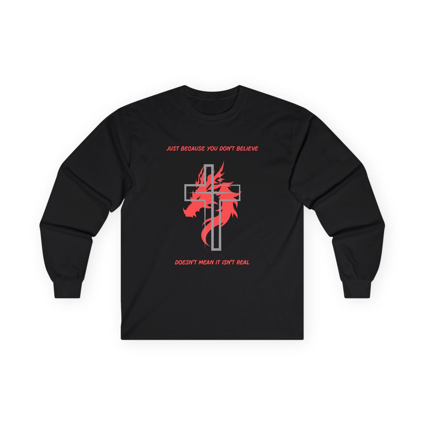 Just Because You Don't Believe Long Sleeve