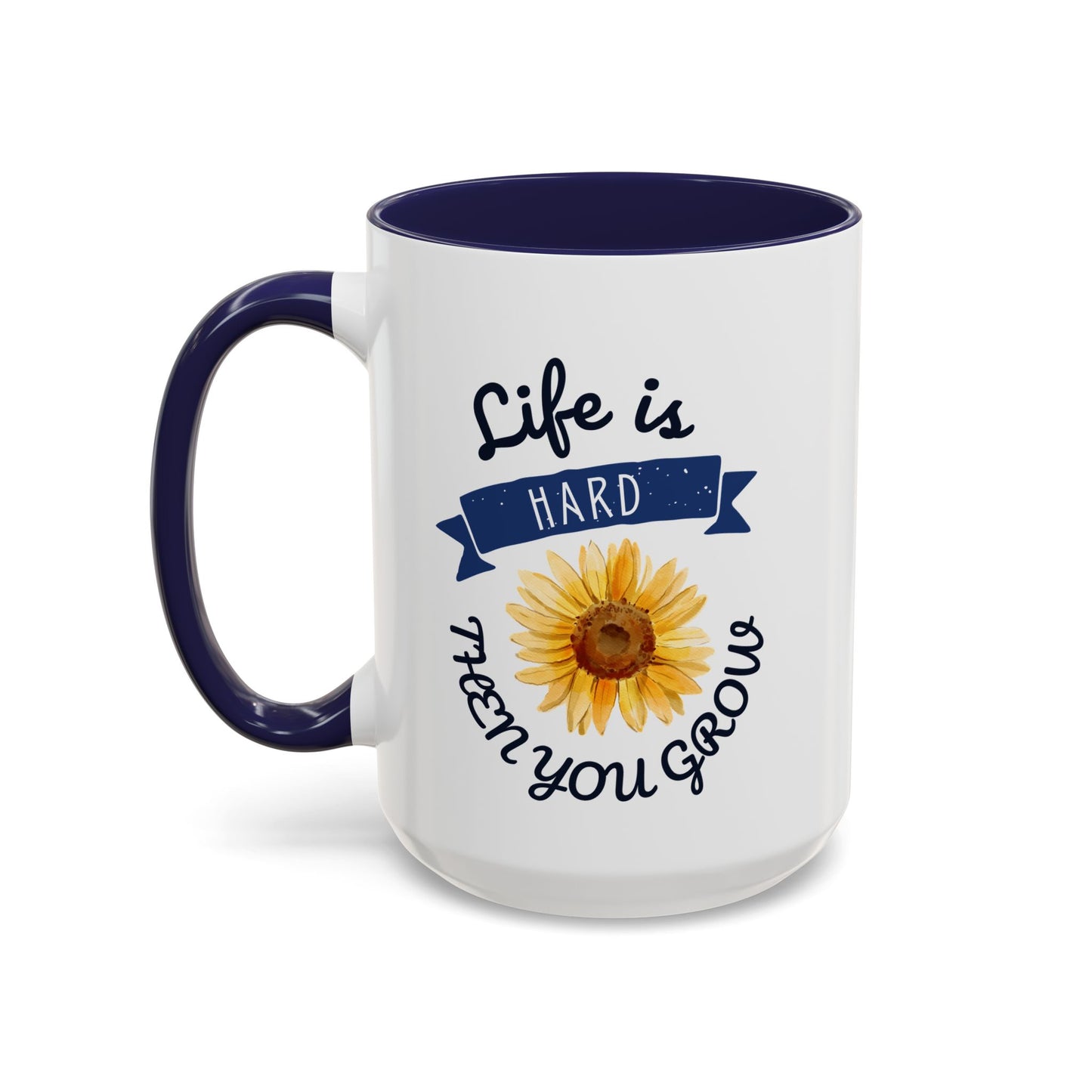 Life Is Hard Then You Grow Accent Coffee Mug (11, 15oz)