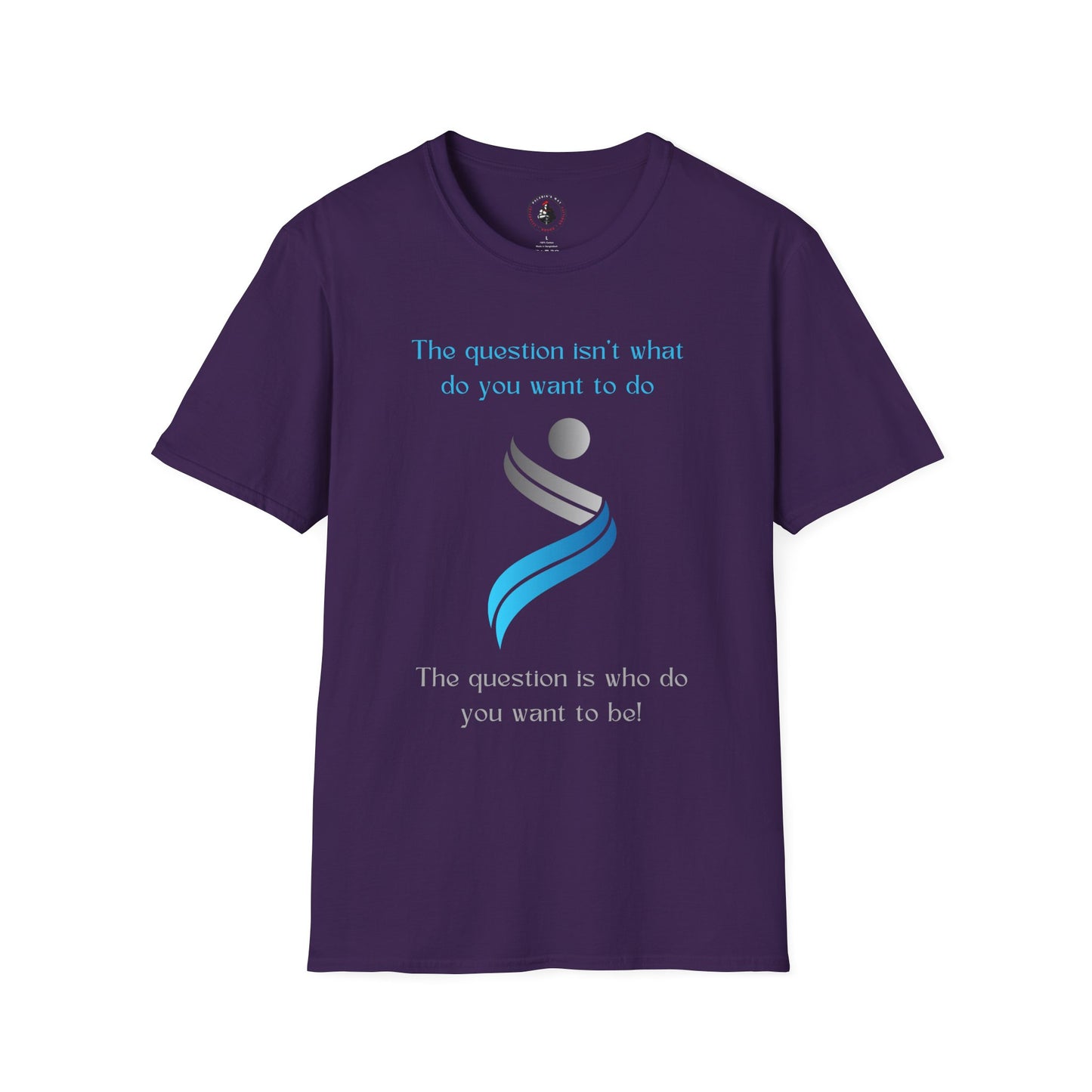 The Question Isn't What Do You Want To Do T-Shirt