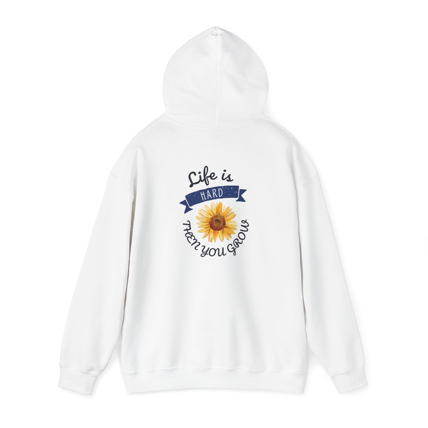 Life Is Hard Then You Grow Hooded Sweatshirt
