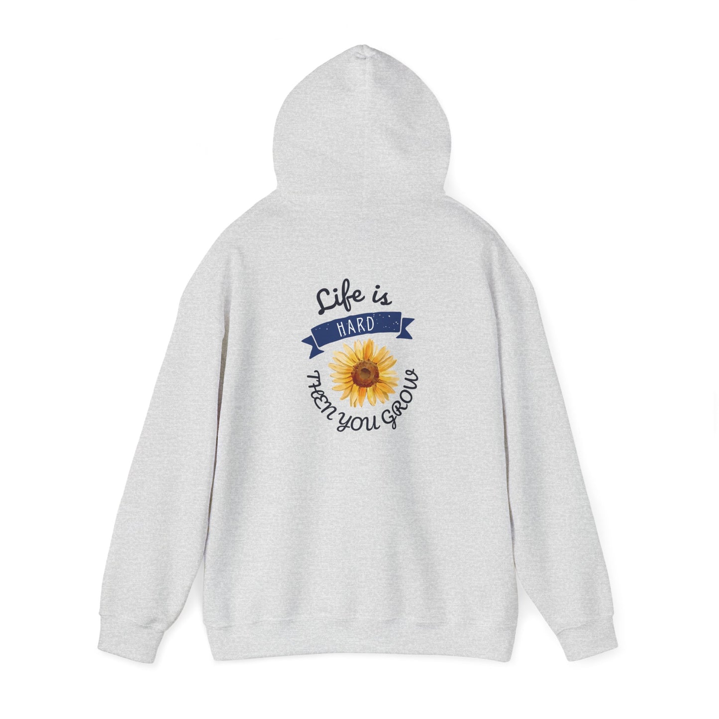 Life Is Hard Then You Grow Hooded Sweatshirt