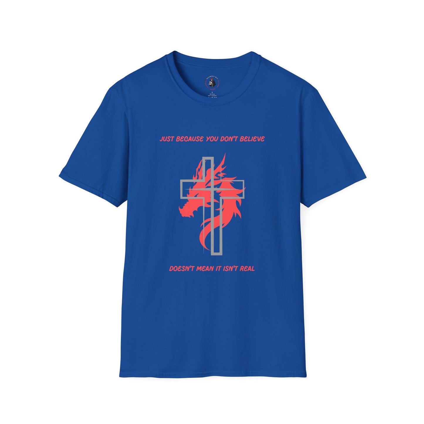 Just Because You Don't Believe T-Shirt