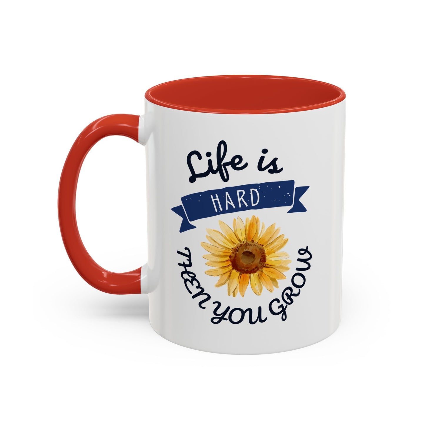 Life Is Hard Then You Grow Accent Coffee Mug (11, 15oz)