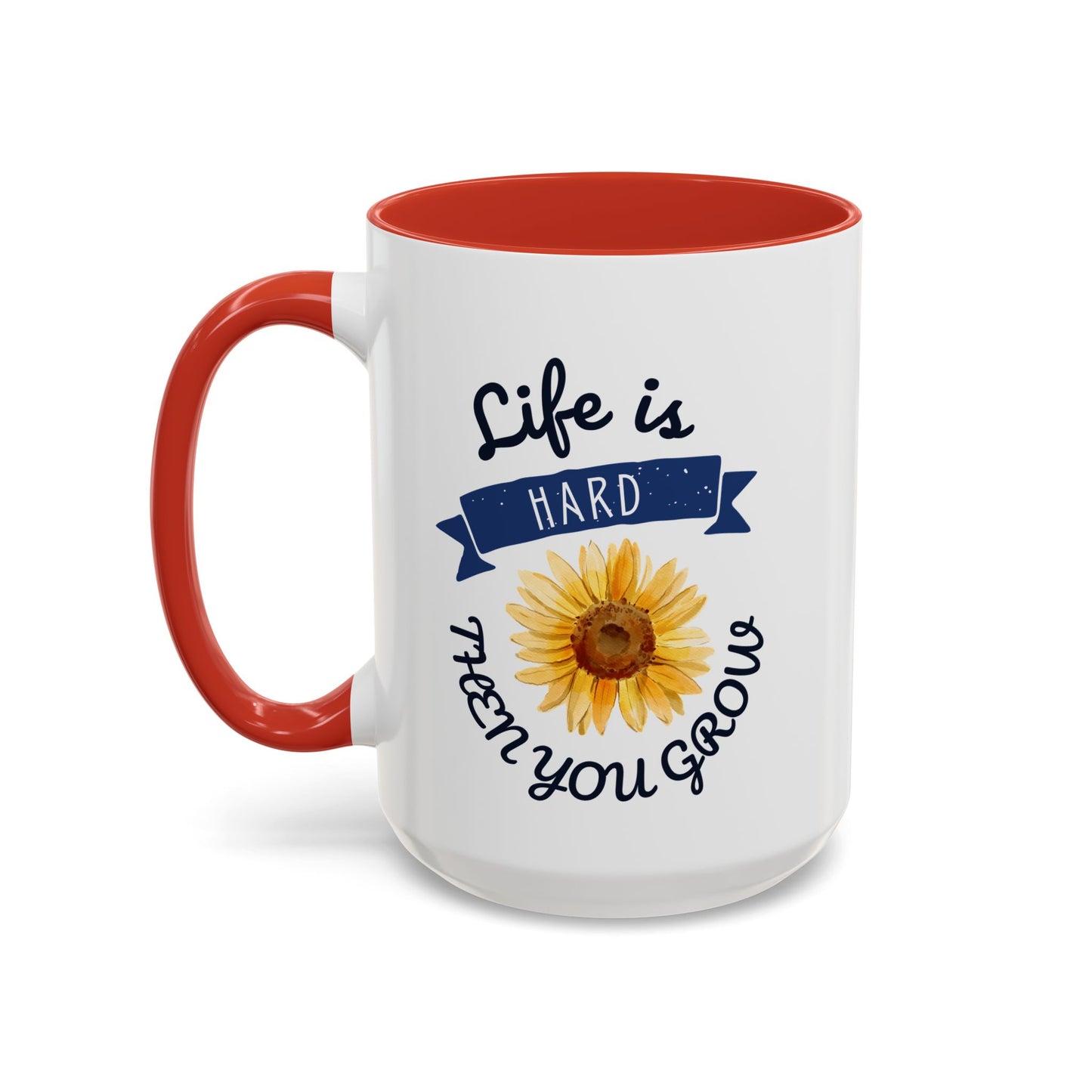Life Is Hard Then You Grow Accent Coffee Mug (11, 15oz)