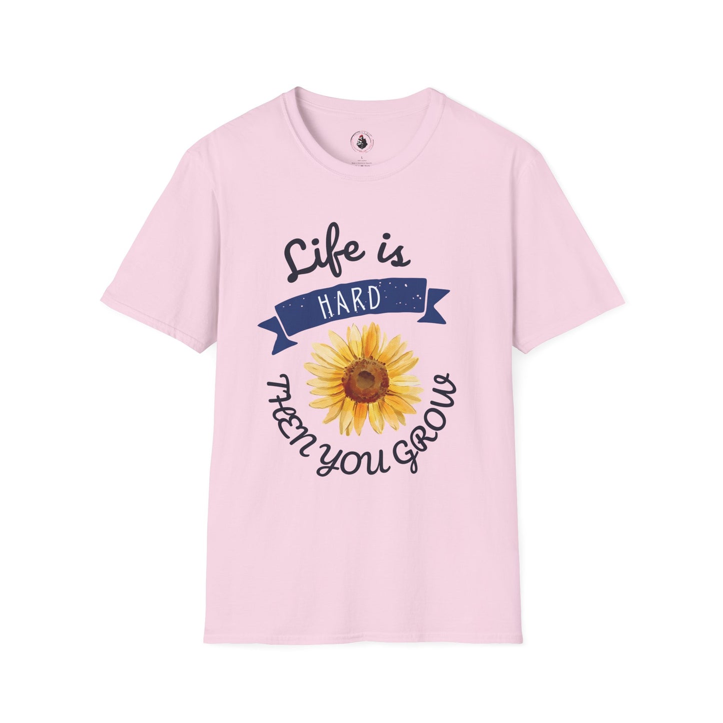 Life Is Hard Then You Grow T-Shirt