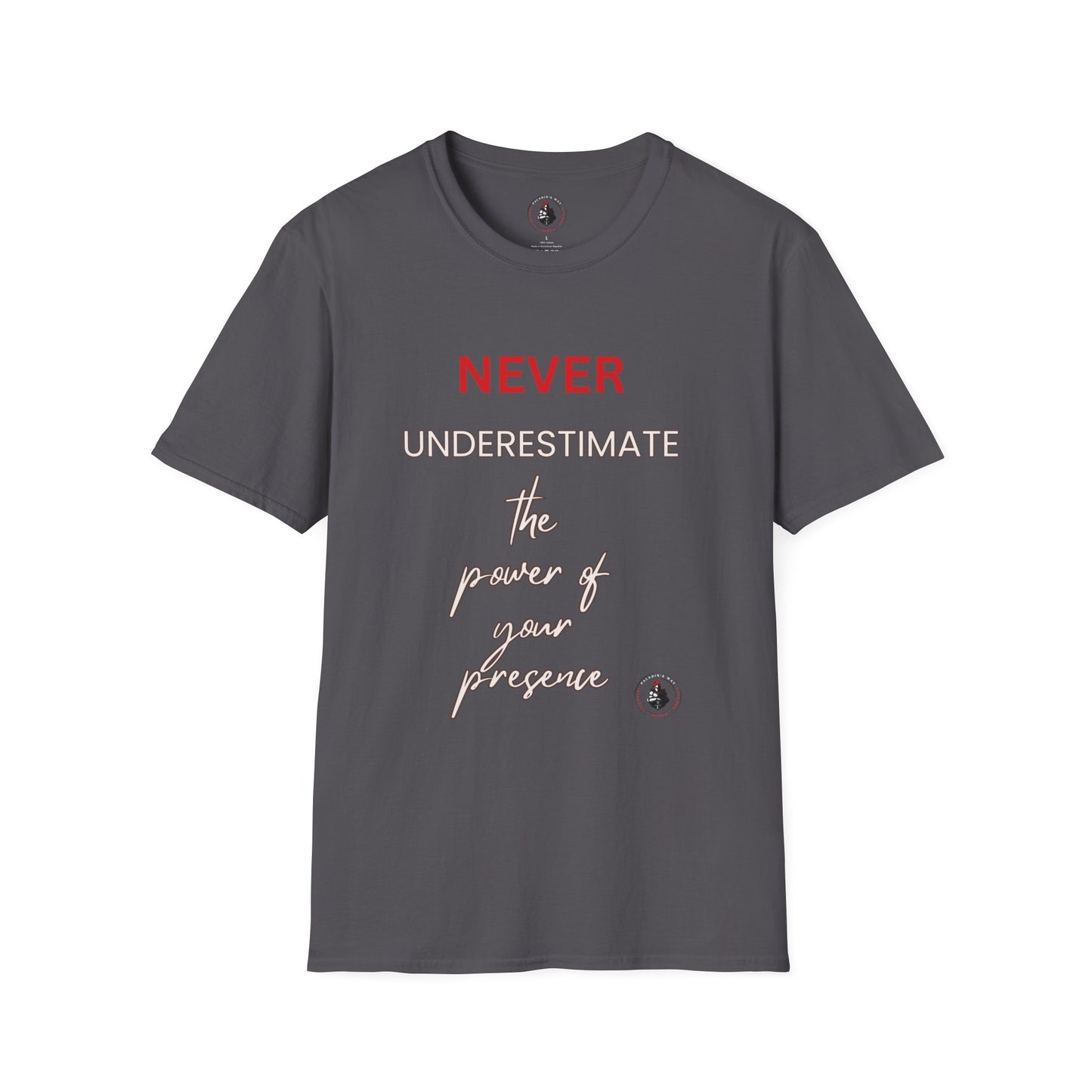 Never Underestimate the Power of Your Presence T-Shirt