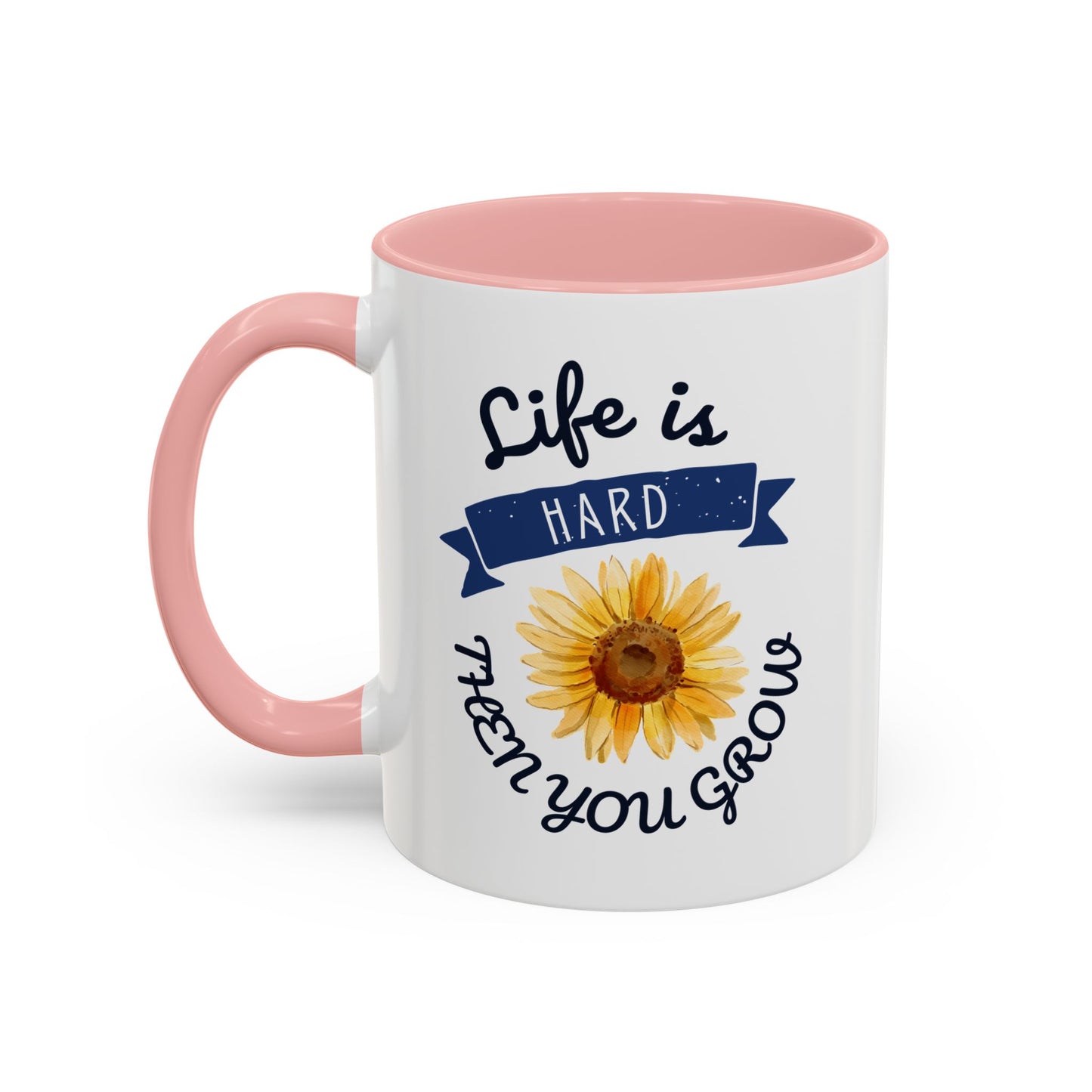 Life Is Hard Then You Grow Accent Coffee Mug (11, 15oz)