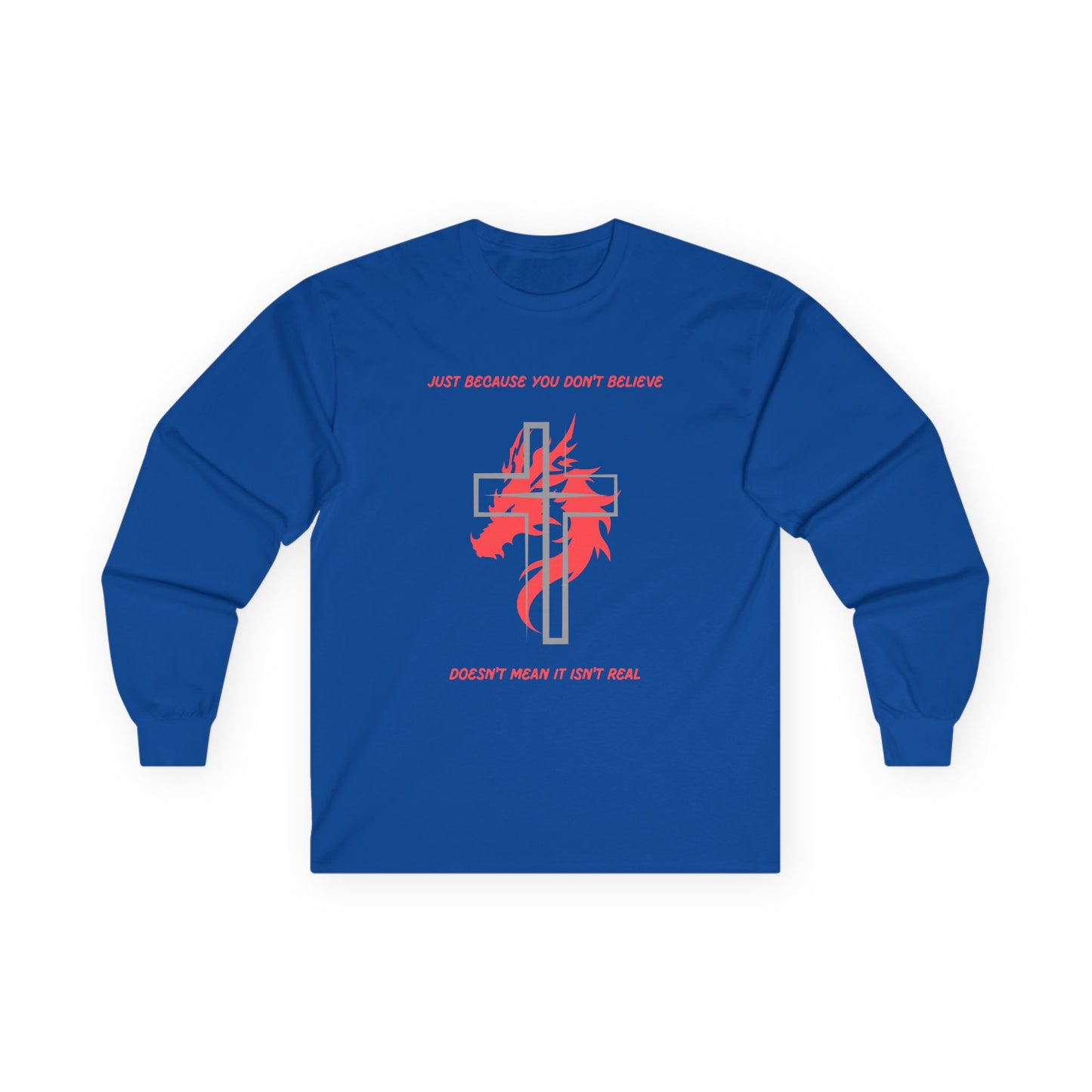 Just Because You Don't Believe Long Sleeve