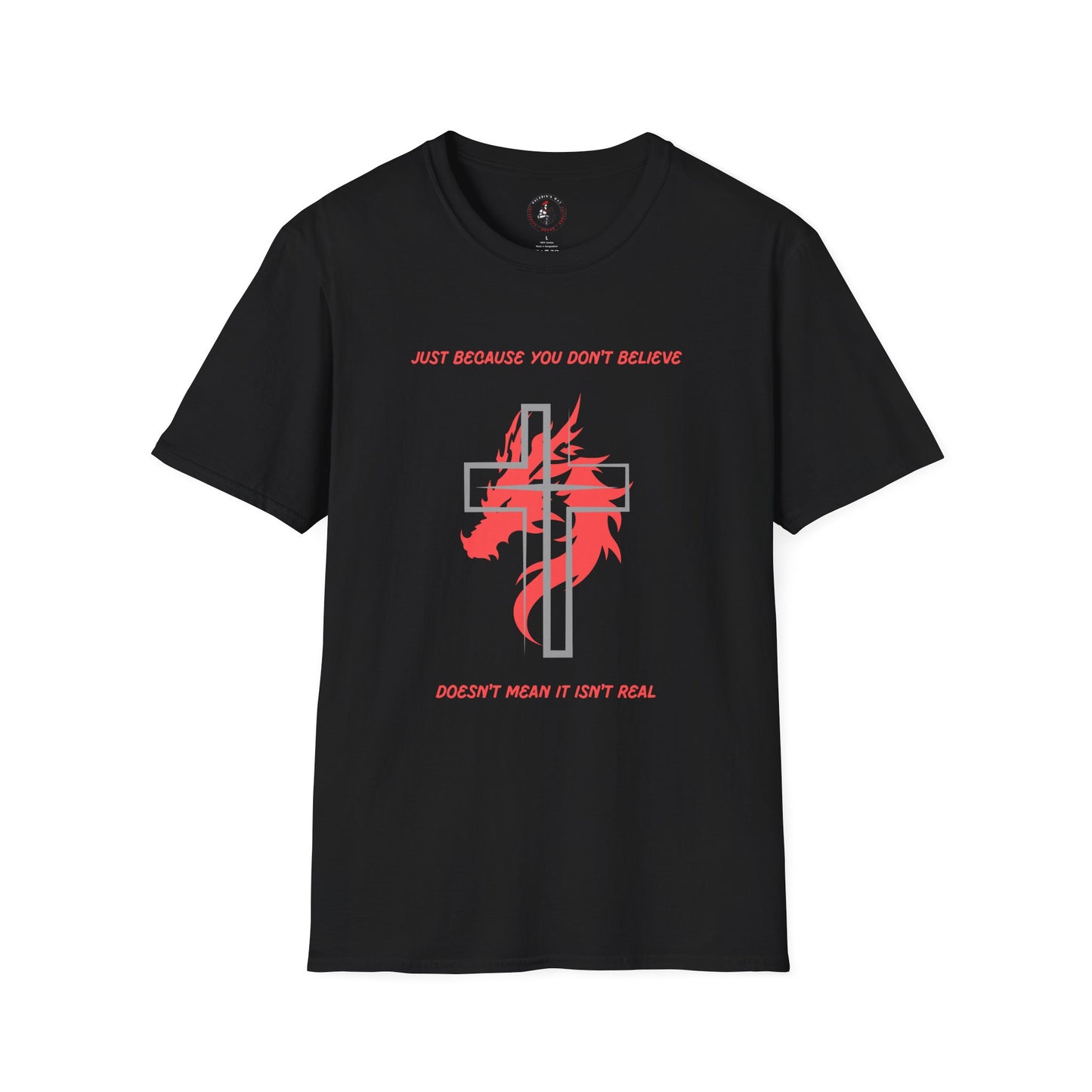 Just Because You Don't Believe T-Shirt