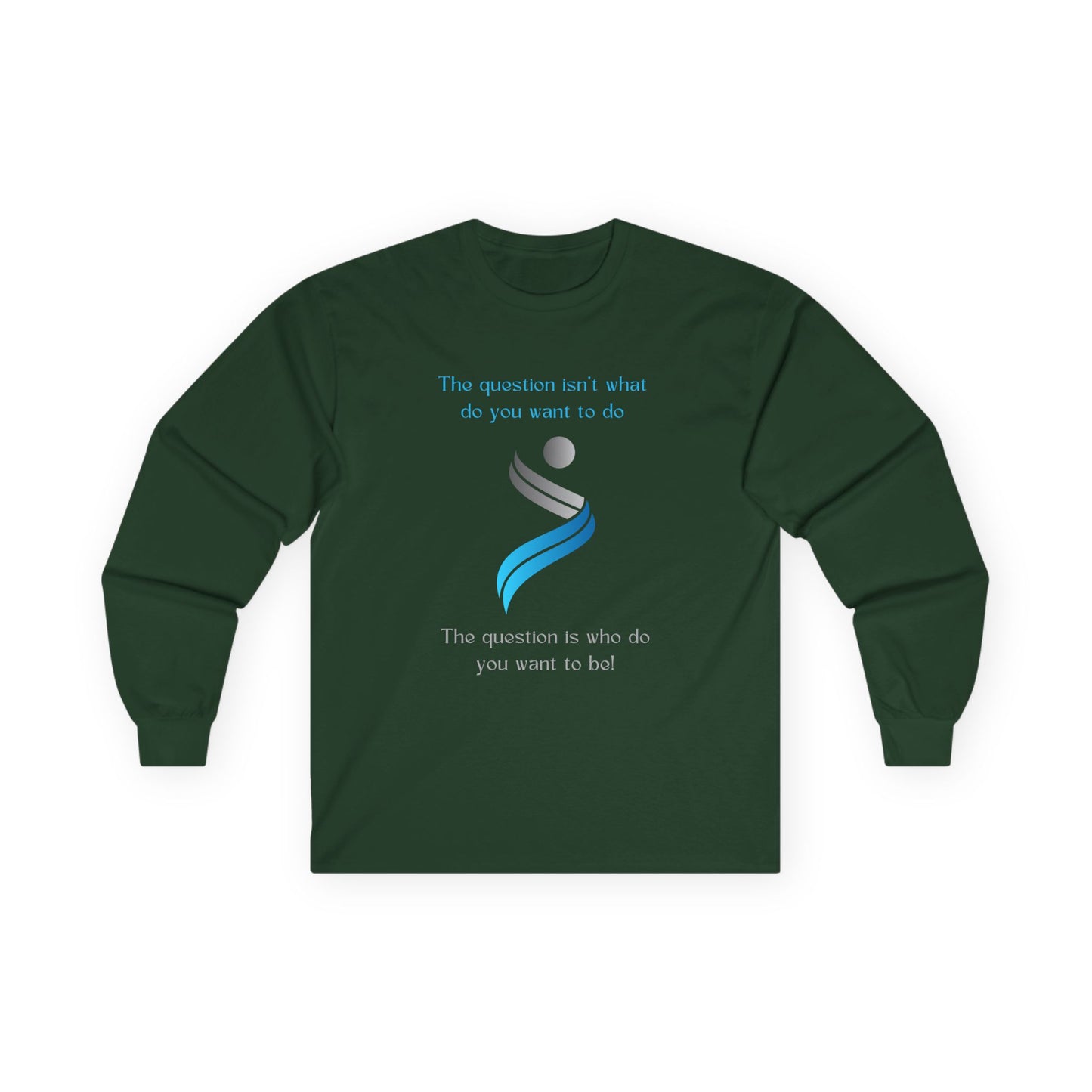 The Question Isn't What Do You Want To Do Long Sleeve Shirt
