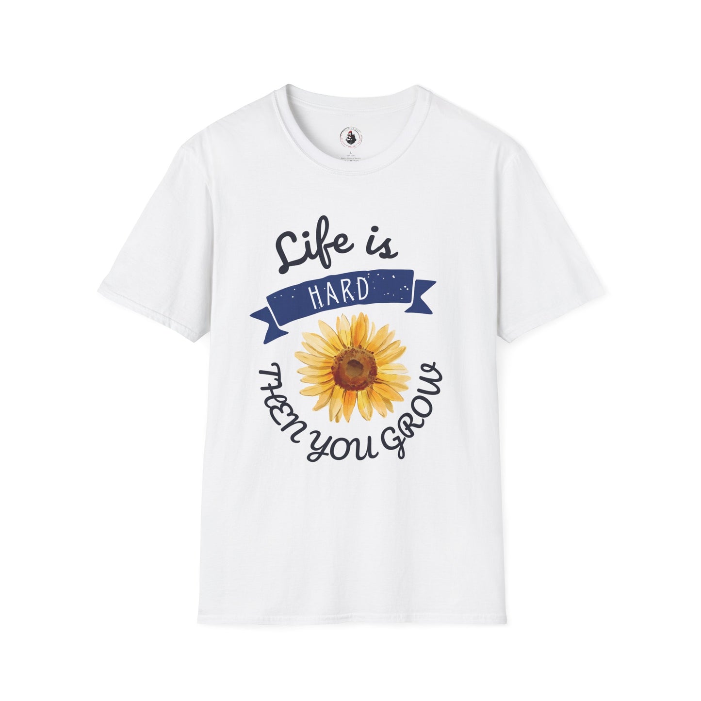 Life Is Hard Then You Grow T-Shirt