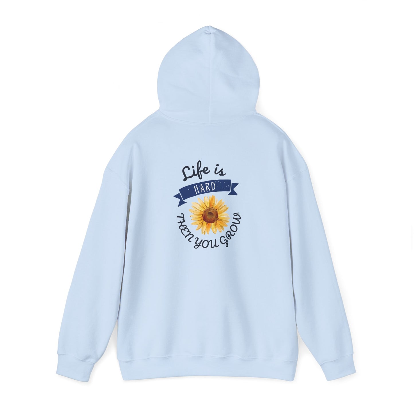 Life Is Hard Then You Grow Hooded Sweatshirt