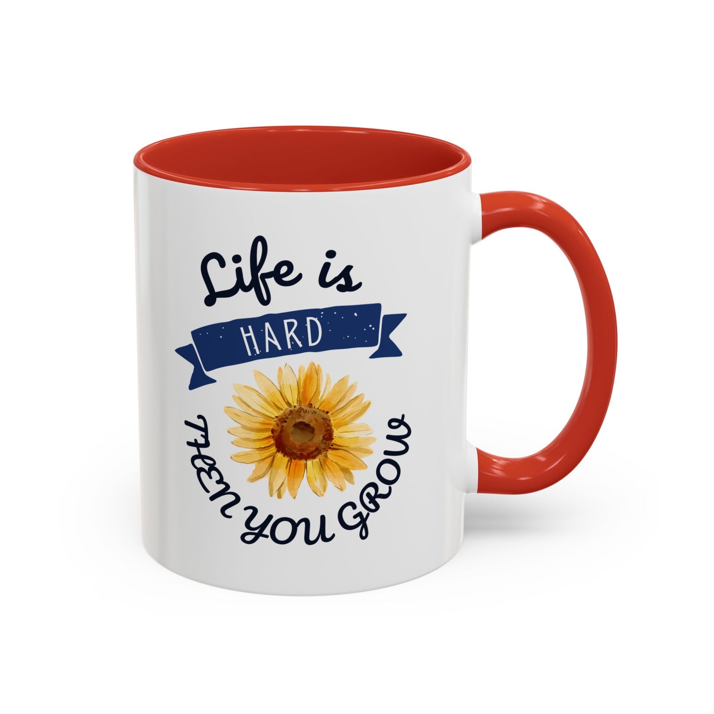 Life Is Hard Then You Grow Accent Coffee Mug (11, 15oz)