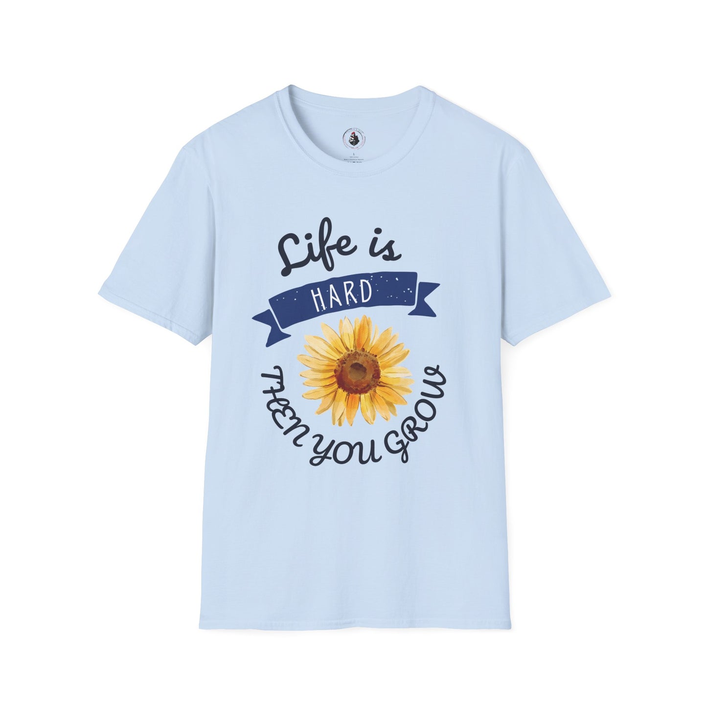 Life Is Hard Then You Grow T-Shirt