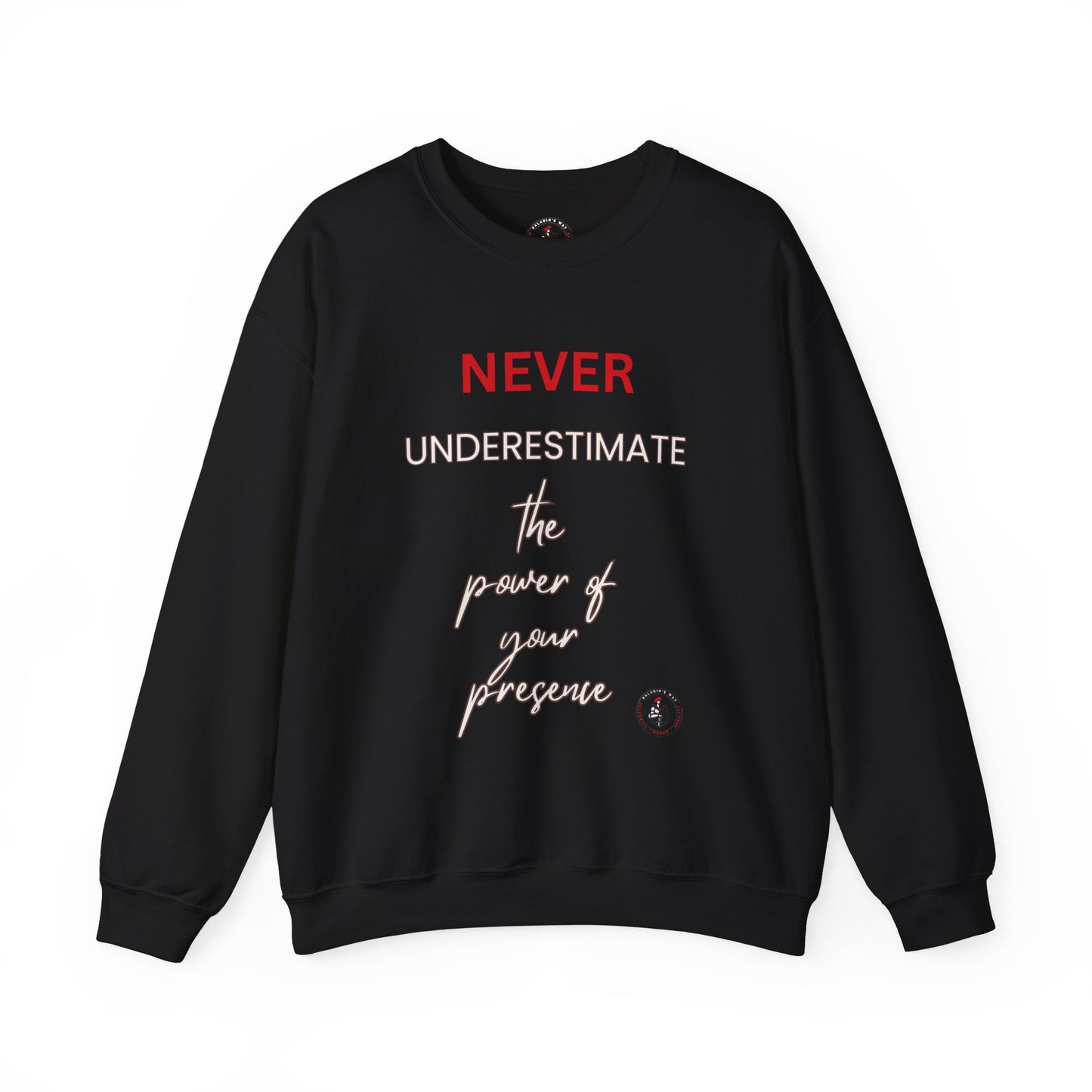 Never Underestimate the Power of Your Presence Sweatshirt