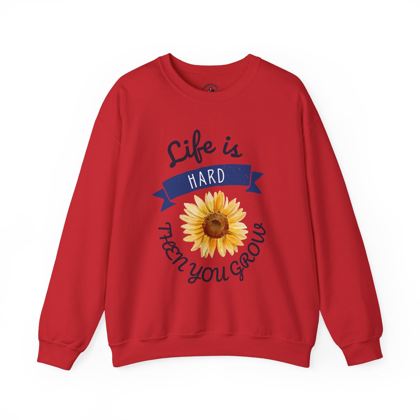 Life Is Hard Then You Grow Sweatshirt