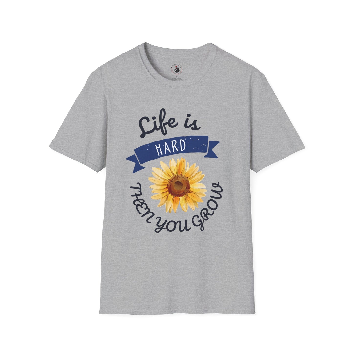 Life Is Hard Then You Grow T-Shirt