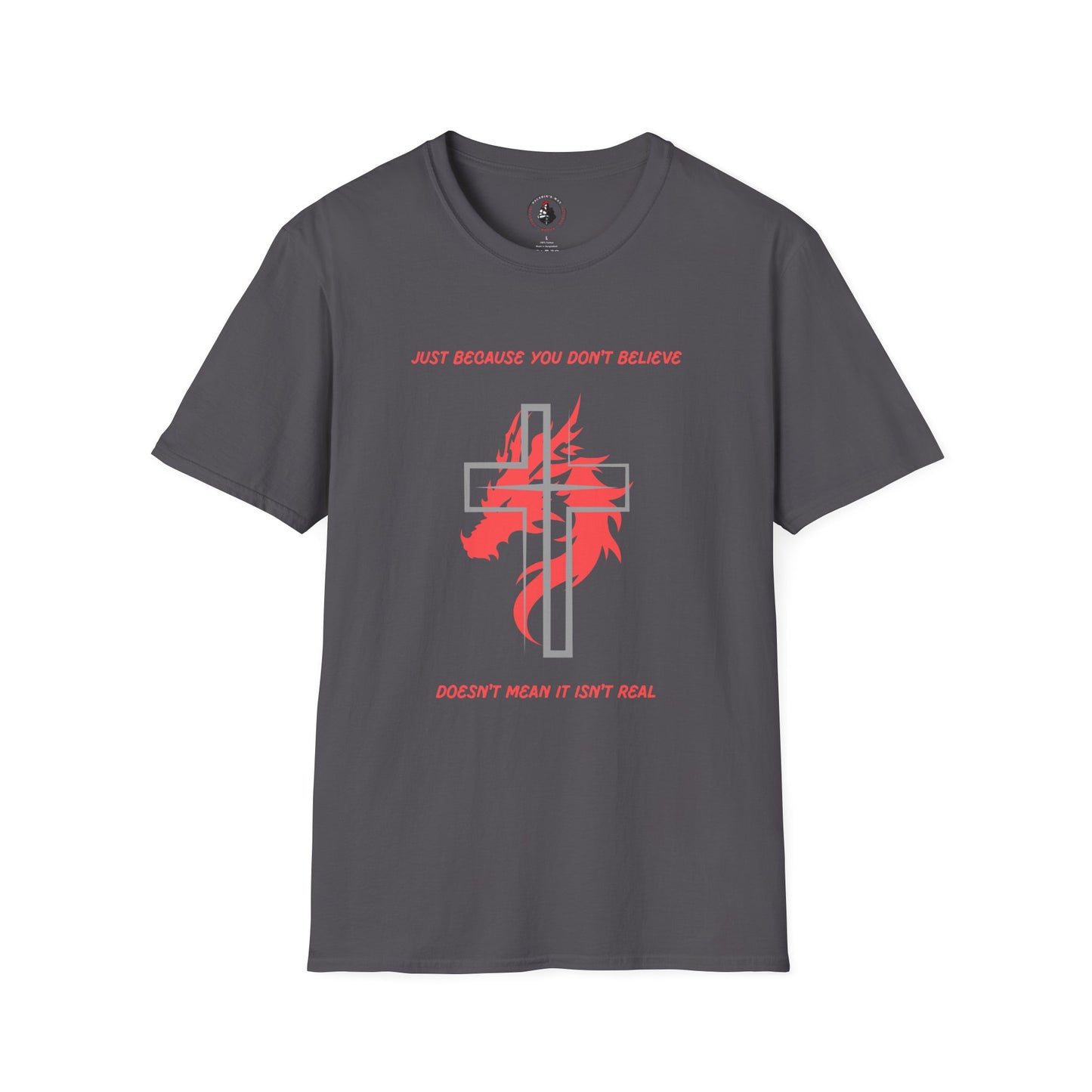 Just Because You Don't Believe T-Shirt