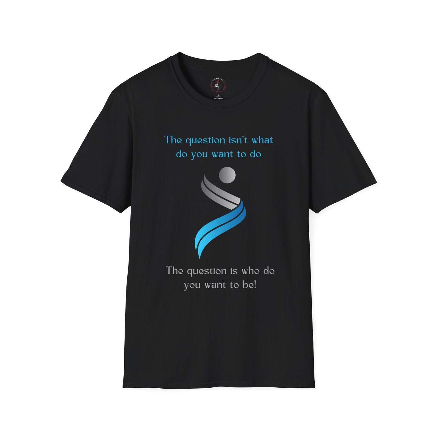 The Question Isn't What Do You Want To Do T-Shirt