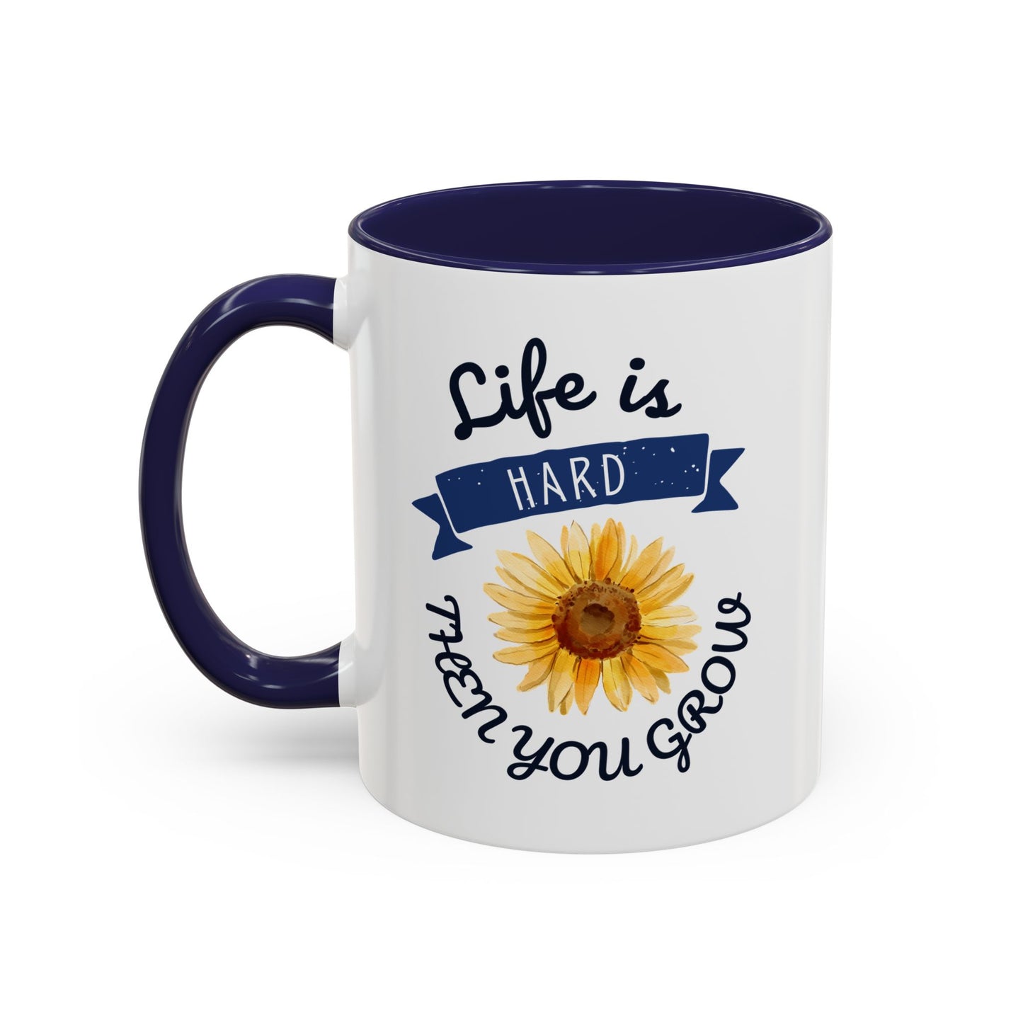 Life Is Hard Then You Grow Accent Coffee Mug (11, 15oz)