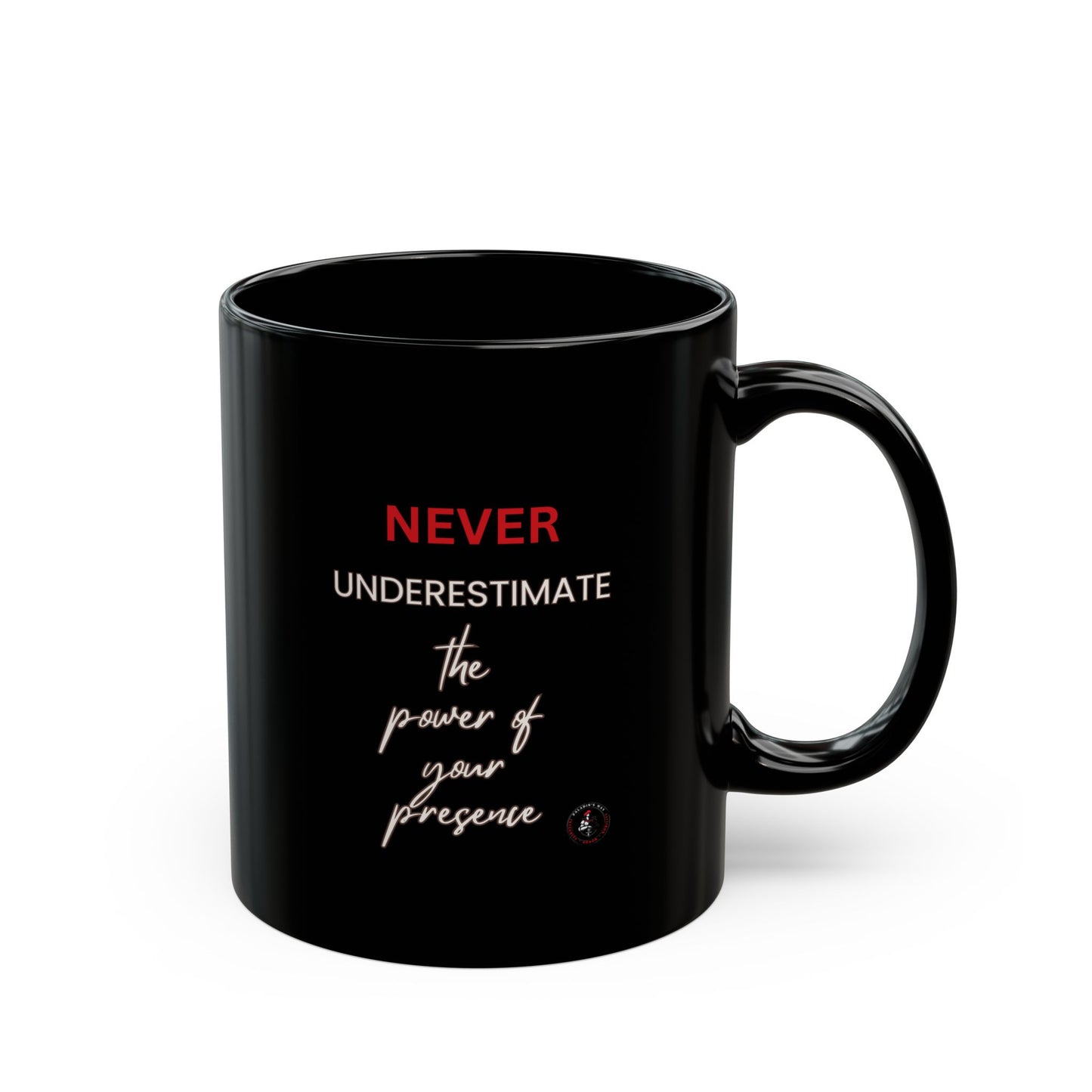 Never Underestimate The Power of Your Presence Black Mug (11oz, 15oz)