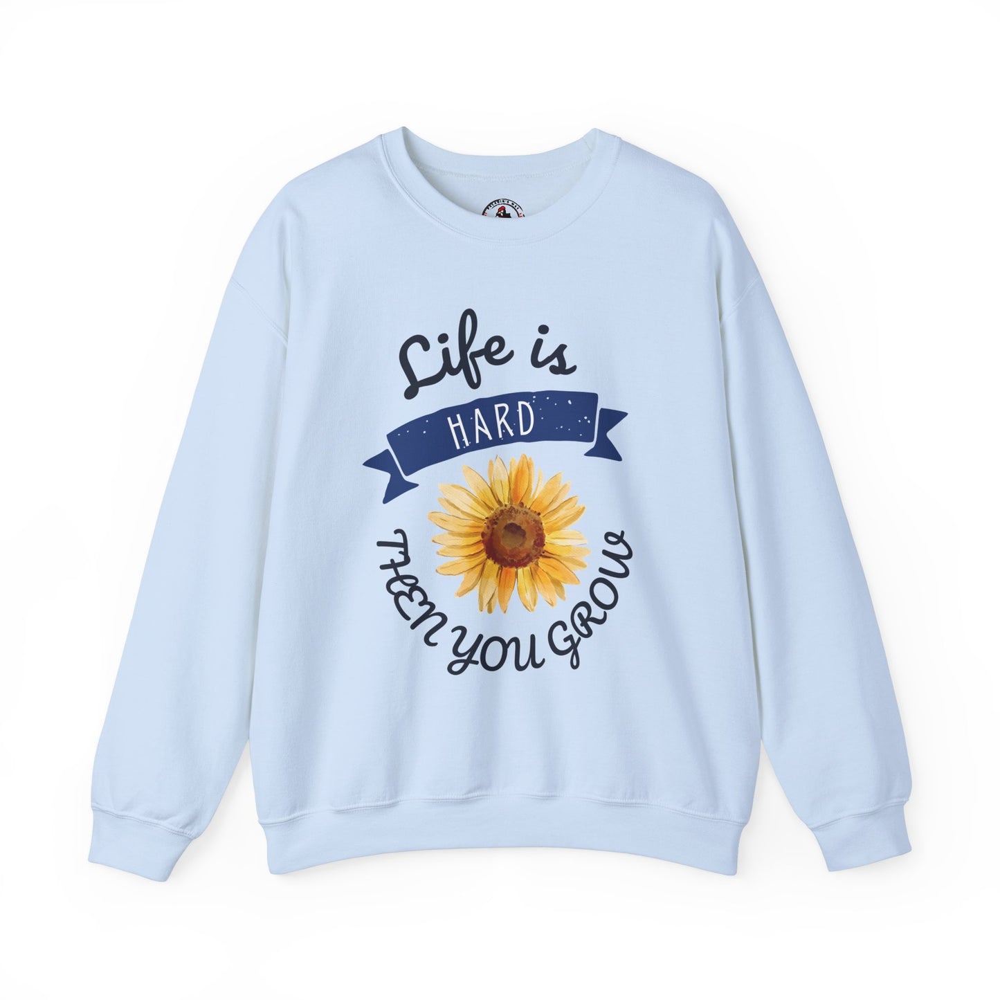 Life Is Hard Then You Grow Sweatshirt
