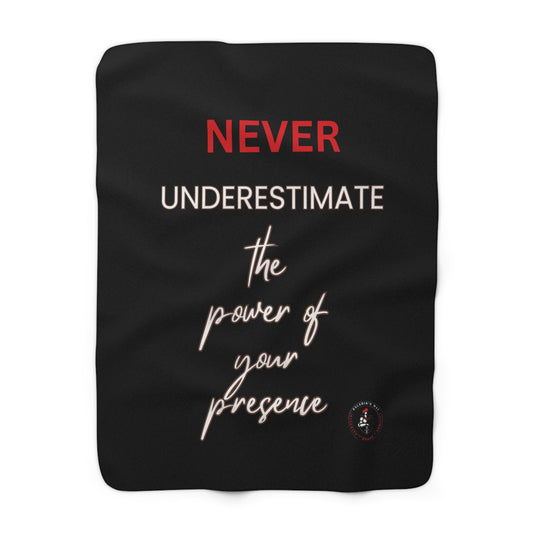 Never Underestimate the Power of Your Presence Sherpa Fleece Blanket