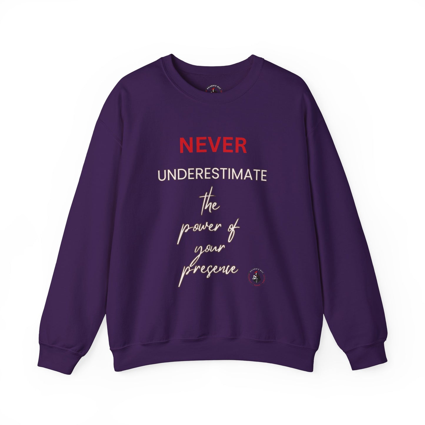 Never Underestimate the Power of Your Presence Sweatshirt