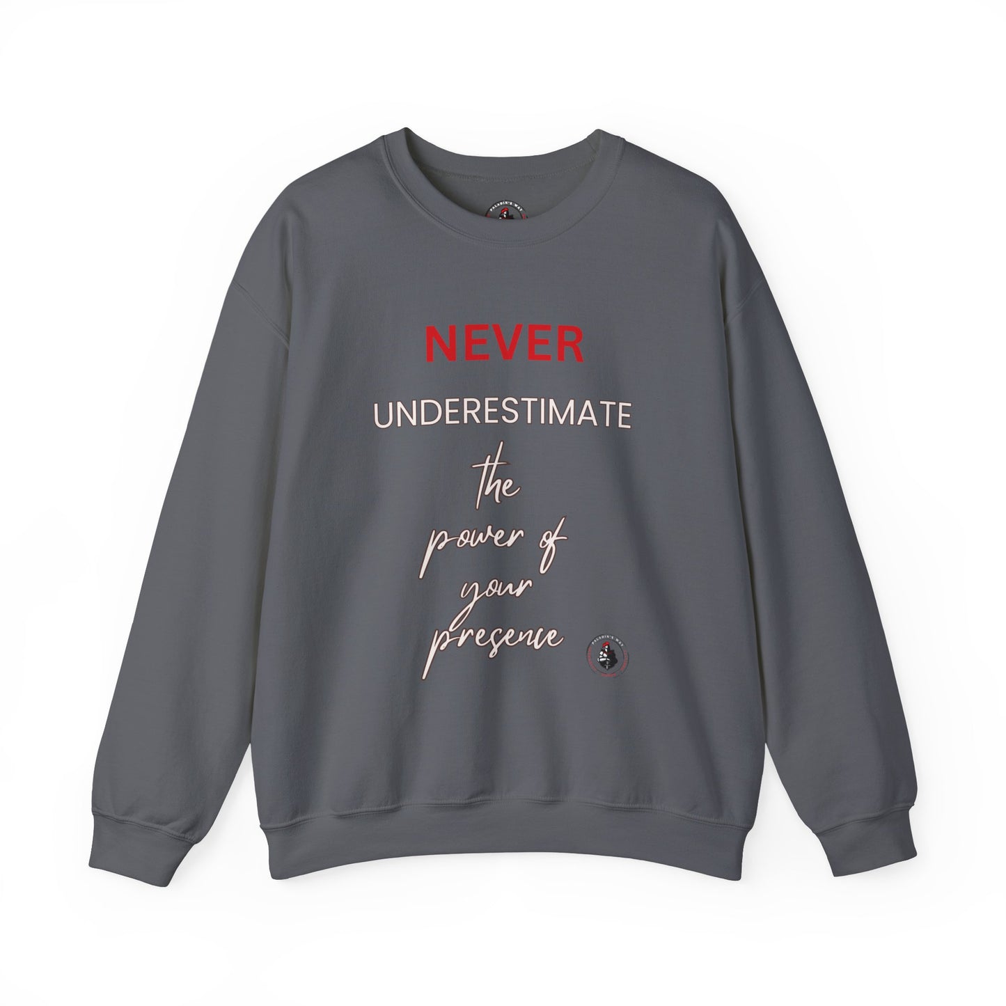 Never Underestimate the Power of Your Presence Sweatshirt
