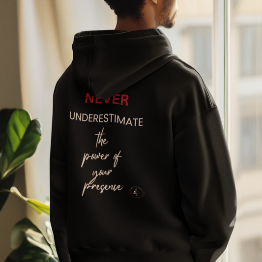 Never Underestimate the Power of Your Presence Hooded Sweatshirt