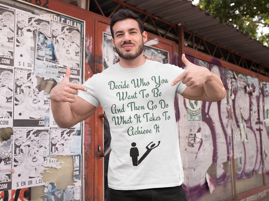 Decide Who You Want To Be T-Shirt