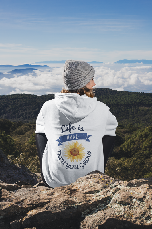 Life Is Hard Then You Grow Hooded Sweatshirt
