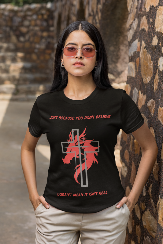 Just Because You Don't Believe T-Shirt
