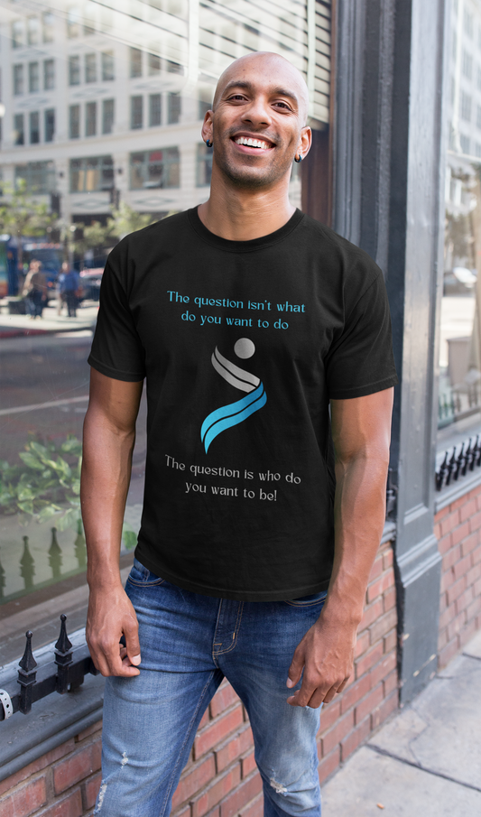The Question Isn't What Do You Want To Do T-Shirt