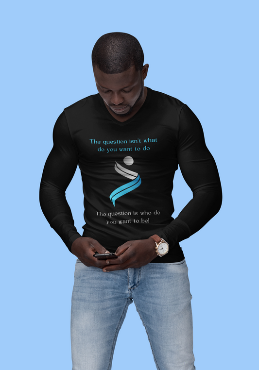 The Question Isn't What Do You Want To Do Long Sleeve Shirt